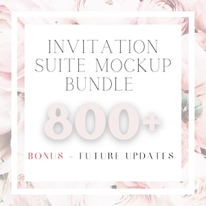 May include: An invitation suite mockup bundle graphic featuring the text INVITATION SUITE MOCKUP BUNDLE in black, a large light pink 800+ symbol, and the text BONUS - FUTURE UPDATES in red and black, all set against a soft pink floral background.