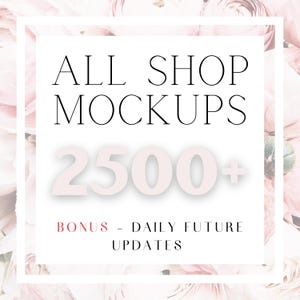 May include: White square graphic with the text "ALL SHOP MOCKUPS" and "2500+". Below, in red, it says "BONUS - DAILY FUTURE UPDATES". The background is a soft pink floral pattern.
