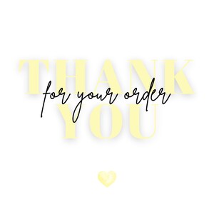 May include: A white background with the words "THANK YOU" in a light yellow, shadowed font. The phrase "for your order" is written in a cursive black font. A small yellow heart is at the bottom.