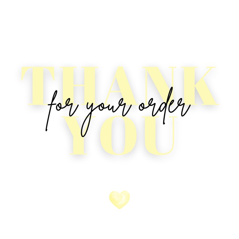 May include: A white background with the words "THANK YOU" in a light yellow, shadowed font. The phrase "for your order" is written in a cursive black font. A small yellow heart is at the bottom.