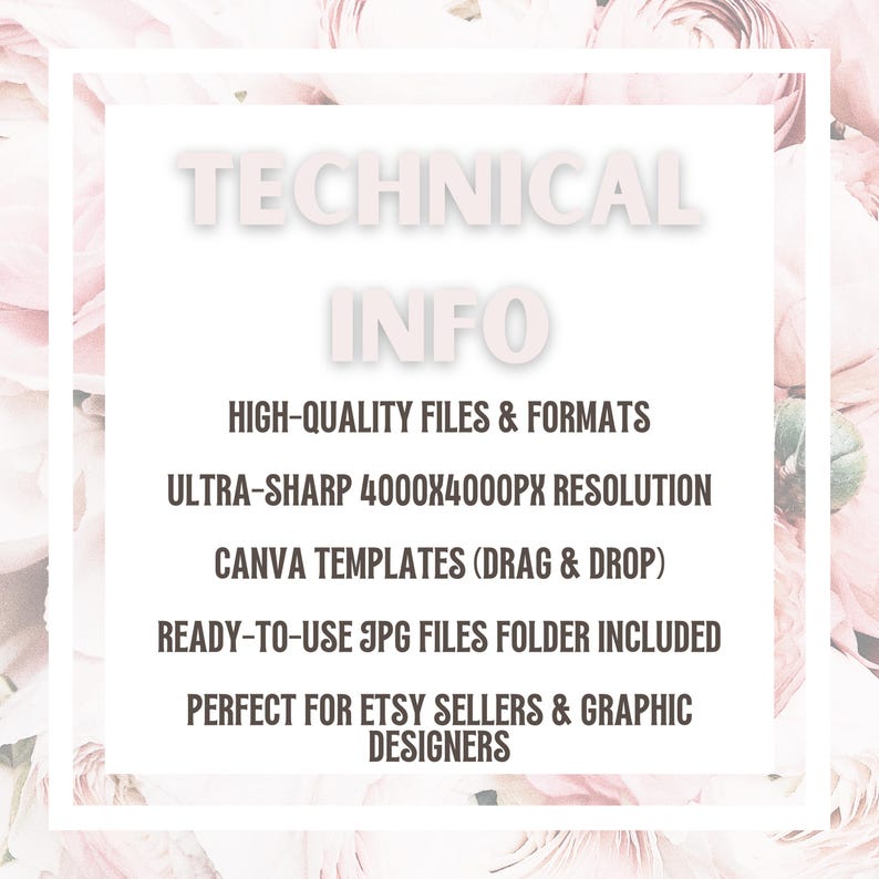 May include: White text on a white background with a floral design. The text reads "TECHNICAL INFO" and lists features like high-quality files, 4000x4000px resolution, Canva templates, and ready-to-use JPG files. Designed for Etsy sellers and graphic designers.