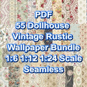 May include: A collection of 55 seamless dollhouse wallpaper patterns featuring various floral, damask, and geometric designs in muted tones. The text reads: PDF 55 Dollhouse Vintage Rustic Wallpaper Bundle 1:6 1:12 1:24 Scale Seamless.