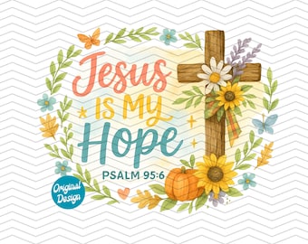 Jesus Is My Hope PNG, Psalm 95:6 Bible Verse Sublimation Design, Christian Fall Shirt Graphic, Floral Cross Clipart, Instant Download