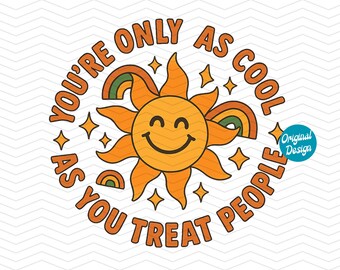 Retro Sunshine PNG, You’re Only As Cool As You Treat People, Quote, Groovy Kindness Sublimation Design, Instant Download