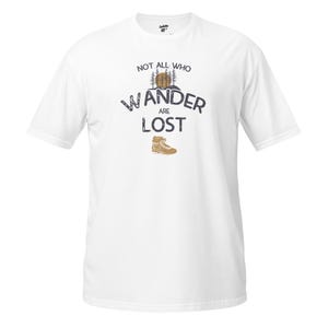 Not All Who Wander Are Lost T-Shirt, Hiking T-Shirt, Wanderlust T-Shirt, Exploring T-Shirt
