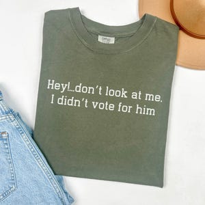 Don&#39;t look at me I didn&#39;t vote for him Shirt, Comfort Colors®  Shirt, Feminist Shirt for Democrats Shirt, Anti-Trump Democracy Liberal