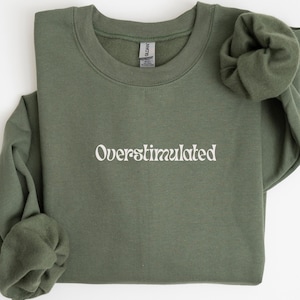 Overstimulated Sweatshirt, Sarcastic Gift Anxiety Sweatshirt, Mental Health Sweater, Humorous Sweatshirt, Mom Life shirt, Weirdcore Clothing
