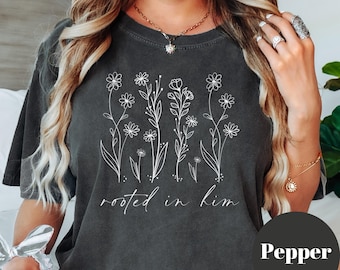 Rooted in Him Shirt: Christian Floral Comfort Colors Tee