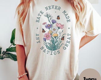 Hate Never Made Any Nation Great Shirt, Floral Equality Comfort Colors® Tee, Human Rights Shirt, Political Activism Shirt, Feminist Gift