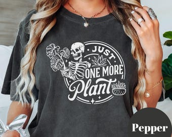 Just One More Plant Shirt, Comfort Colors® Plant Lover Tee, Skeleton Plant Shirt, Funny Plant Addiction Gift, Plant Mom Shirt, Gardening Tee