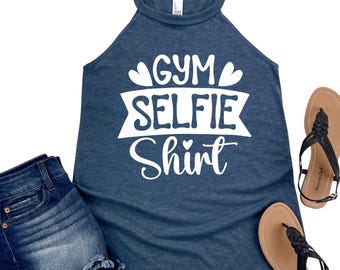 Gym Selfie Shirt - Funny Workout Tank Top - Motivational Gym Shirt for Women - Fitness Apparel - Cute Exercise Shirt - Gift for Gym Lovers