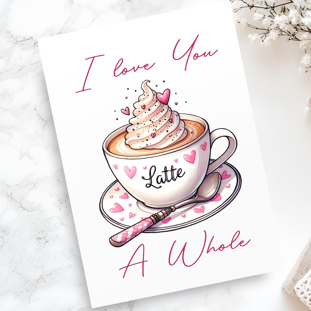 I Love You a Latte Greeting Card Romantic Coffee Pun Card for Valentine ...