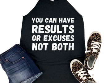 You Can Have Results or Excuses Workout Tank Top - Motivational Workout Shirt for Women - Womans Fitness Training Gym Apparel Gift