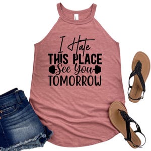 I Hate This Place See You Tomorrow Tank - Funny Gym Shirt for Women - Workout Motivation Top - Womans Fitness Apparel - Humorous Gym Tank