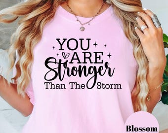 You Are Stronger Than The Storm Shirt, Comfort Colors® Tee, Inspirational Graphic Tee, Positive Affirmation Shirt, Mental Health Shirt