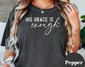 His Grace Is Enough Comfort Colors Shirt: Christian Tee