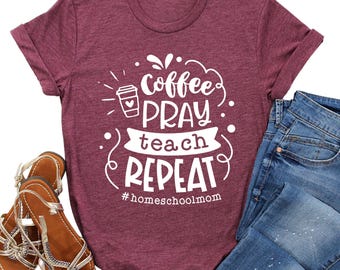 Coffee Pray Teach Repeat T-Shirt - Homeschool Mom Graphic Tee - Funny Teacher Shirt - Faith and Coffee Lover Apparel - Gift for Moms