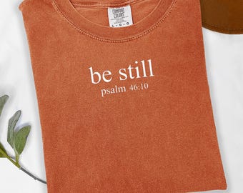 Comfort Colors® Be Still Psalm 46:10 T-Shirt - Christian Faith Shirt - Bible Verse Tee - Religious Gift for Women - Oversize Shirt