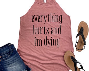 Everything Hurts and I'm Dying Tank Top - Funny Workout Shirt for Women - Gym Humor Apparel - Womans Fitness Motivation Top for Exercise