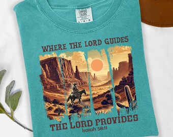 Where The Lord Guides The Lord Provides Shirt, Isaiah 58:11 Comfort Colors® Tee, Western Christian Graphic Tee, Faith-Based Gift