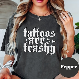 Tattoos Are Trashy Shirt: Gothic Sarcastic Comfort Colors Tee