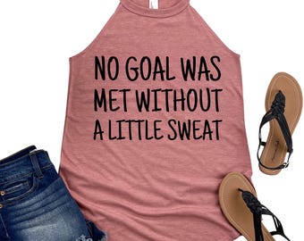 Motivational Workout Tank Top - No Goal Was Met Without a Little Sweat - Women's Fitness Apparel - Womans Inspirational Gym Shirt