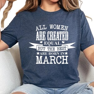 March Birthday Shirt, All Women Are Created Equal March Shirt - Birthday Gift for March Born Women - Funny March Birthday T-Shirt