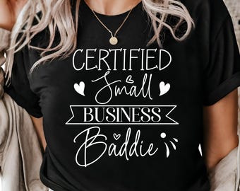Certified Small Business Baddie T-Shirt - Entrepreneur Graphic Tee - Boss Babe Shirt - Gift for Small Business Owners  Trendy Business Shirt