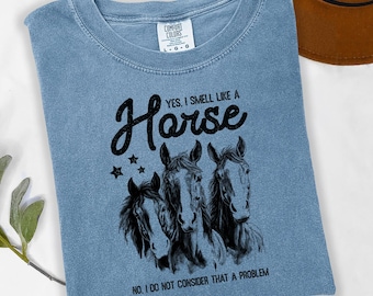 Yes I Smell Like a Horse Shirt, Funny Horse Lover Tee, Comfort Colors® Equestrian Shirt, Ranch Life Tee, Horse Girl Shirt, Barn Gift