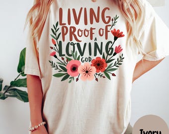 Living Proof of a Loving God Shirt, Christian Floral Tee, Faith-Based Comfort Colors Shirt, Inspirational Tee, Spiritual Gift for Women