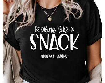 Womens Breastfeeding Shirt, Looking Like A Snack Funny Milk Maker Womens Breastfeeding Shirt, Looking Like A Snack Funny Milk Maker