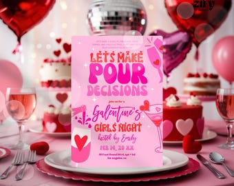 May include: A pink and red printable invitation for a Galentine's Day party. The invitation reads "Let's Make Pour Decisions" and "Join us for a Galentine's Girls Night" with a date and location. The invitation is on a table with pink and red heart-shaped balloons and a disco ball in the background.