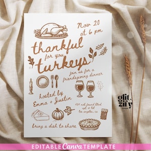May include: A white invitation card with brown illustrations for a Friendsgiving dinner. The design includes a turkey, cutlery, wine glasses, and a pumpkin. Text reads "thankful for you turkeys", date, time, and location details. Includes "bring a dish to share".