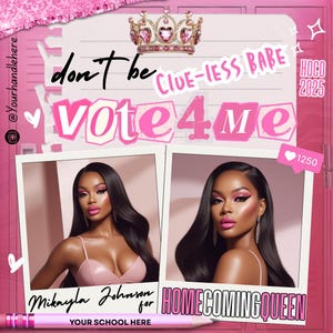 May include: A pink and white graphic with the text "don't be clue-less babe vote 4 me" and "Homecoming Queen". Two portraits of a woman are featured. A crown and a pencil are also included.
