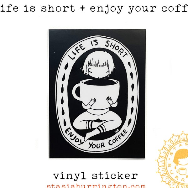 Vinyl Sticker - Life is Short Enjoy your Coffee - Caffeine Girl