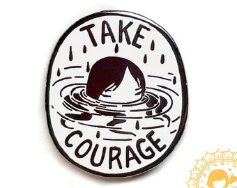 Take Courage enamel pin - sweet optimist