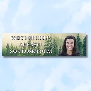 Perché diavolo sei così vicino a Loca, Twilight, Team Jacob l Adesivo paraurti divertente, regali, decalcomania, logo per auto