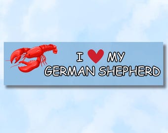 I Love My German Shepherd, Lobster Silly Meme L Funny Bumper