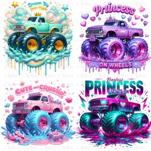 May include: Four digital illustrations of monster trucks with different colors and designs. Each truck has a unique slogan, including "Dream Big Drive Bigger", "Princess On Wheels", "Cute and Crushin'" and "Fearless Princess".