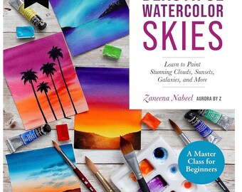 Bold and Beautiful Watercolor Skies: Learn to Paint Stunning Clouds, Sunsets, Galaxies, and More