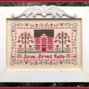 Country Cottage Needleworks - Love Lives Here - Counted Cross Stitch Pattern