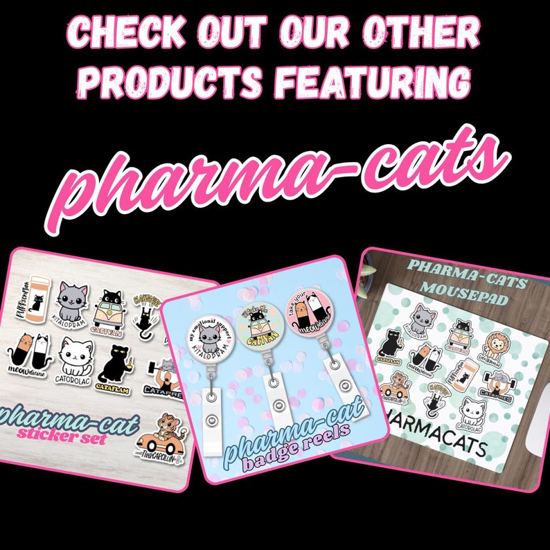 May include: An advertisement for "Pharma-Cats" products, including a sticker set, badge reels, and a mousepad. The products feature cartoon cat illustrations with medical themes. The text "CHECK OUT OUR OTHER PRODUCTS FEATURING pharma-cats" is displayed at the top.