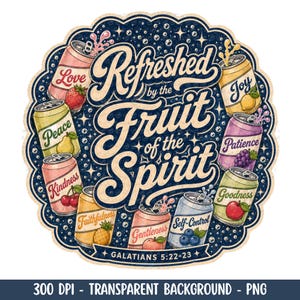 May include: A circular graphic design featuring the text Refreshed by the Fruit of the Spirit and Galatians 5:22-23. Surrounding the text are nine soda cans labeled with virtues including Love, Joy, Peace, Patience, Kindness, Goodness, Faithfulness, Gentleness, and Self-Control, each decorated with corresponding fruit illustrations.