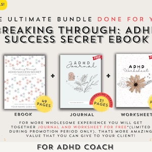May include: A digital product bundle for ADHD coaches, including an ebook titled "Breaking Through: ADHD Success Secret", a journal with 31 pages, and a worksheet with 7 pages. The ebook has 49 pages and features a pink and blue star pattern. The journal has a black and white line drawing of a plant. The worksheet has a brown flower with a white background.