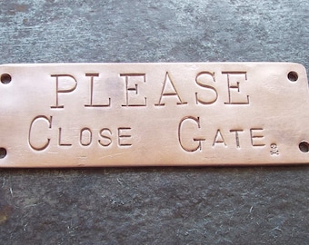 PLEASE Close Gate, hand stamped copper doorbell warning sign, gate sign, garden