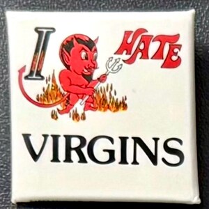 May include: White square button with the words "I HATE VIRGINS" in black and red text. A red devil with a trident is in the center, above flames.