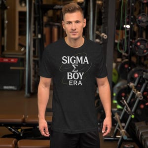 Sigma Boy Era T-Shirt | Funny Sigma Male Meme Tee | Trendy Internet Culture Shirt | Alpha Sigma Aesthetic Unisex Streetwear | Gamer Meme Top