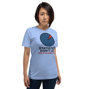 Statistics Don’t Lie Politicians Do Shirt • Funny Political Protest T-Shirt • Satire Activism Graphic Tee • Anti Corruption Statement Top