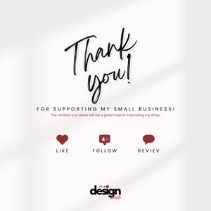 May include: A graphic with the words "Thank you!" in a handwritten font. Below, it reads "FOR SUPPORTING MY SMALL BUSINESS!" with icons for Like, Follow, and Review. The design includes a logo for "me design hub."