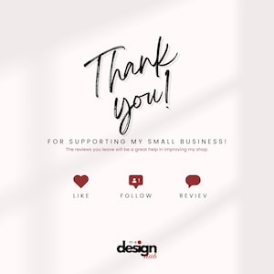 May include: A graphic with the words "Thank you!" in a handwritten style. Below, it reads "FOR SUPPORTING MY SMALL BUSINESS!" with icons for Like, Follow, and Review. The design includes a logo for "me design hub".